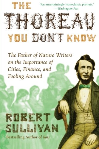 The Thoreau You Don't Know: The Father of Nature Writers on the Importance of Cities, Finance, and Fooling Around