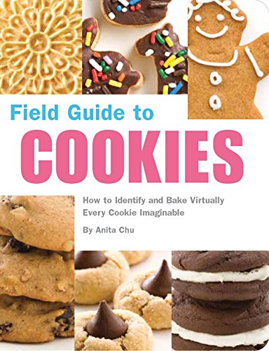 Field Guide to Cookies: How to Identify and Bake Virtually Every Cookie Imaginable Field Guide to Cookies: How to Identify and Bake Virtually Every Cookie Imaginable
