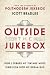 Outside the Jukebox: How I Turned My Vintage Music Obsession into My Dream Gig by Scott Bradlee