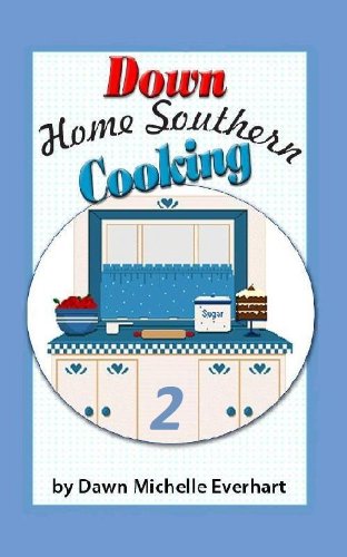 Down Home Southern Cooking 2 by Dawn Everhart