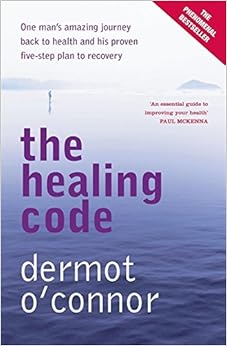 The Healing Code: One Man's Amazing Journey Back to Health and His Proven Five-step Plan to Recovery The Healing Code: One Man's Amazing Journey Back to Health and His Proven Five-step Plan to Recovery