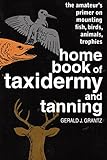 Gerald J. Grantz - HOME BOOK OF TAXIDERMY & TANNING
