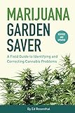 Marijuana Garden Saver: A Field Guide to Identifying and Correcting Cannabis Problems by 