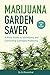 Marijuana Garden Saver: A Field Guide to Identifying and Correcting Cannabis Problems by 