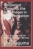 Hollywood Comes to the Rez: Images in Transformation: Native Americans and the Evolution of Indian F by 