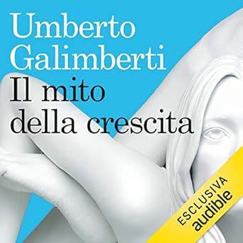 Umberto Galimberti - Il mito della crescita (2016). mp3 - 128kbps
