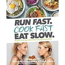 Run Fast. Cook Fast. Eat Slow.: Quick-Fix Recipes for Hangry Athletes