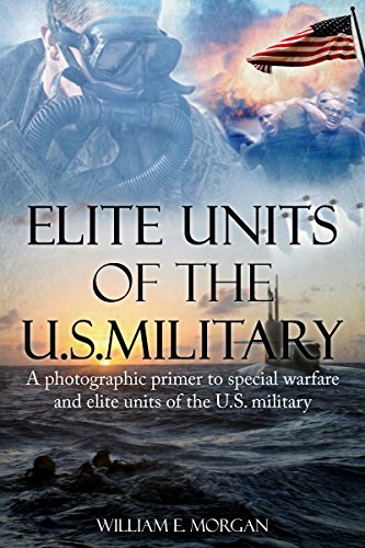 Elite Units of the U.S. Military: A photographic primer to special warfare and elite units of the U.S. military