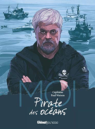 Moi, Capitaine Paul Watson, Pirate des océans by Paul Watson