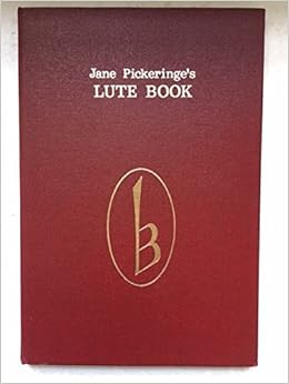 Jane Pickeringe S Lute Book C 1616 C 1650 London British Library Ms Egerton 46 Musical Sources Amazon Com Books