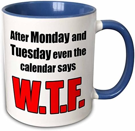 3dRose 11oz Two Tone Blue After Monday and Tuesday Even the Calendar Says WTF Funny Mug for Adults