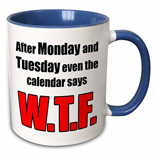 3dRose 11oz Two Tone Blue After Monday and Tuesday Even the Calendar Says WTF Funny Mug for Adults