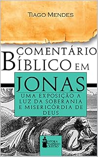 Livro Comentário Bíblico em Jonas - Uma Exposição a Luz da Soberania e Misericórdia de Deus
