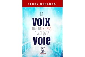 LA VOIX QUE TU ENTENDS TRACERA TA VOIE (French Edition)