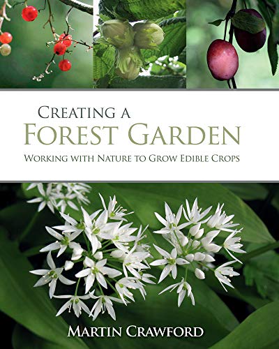 Green Books Creating a Forest Garden: Working with Nature to Grow Edible Crops