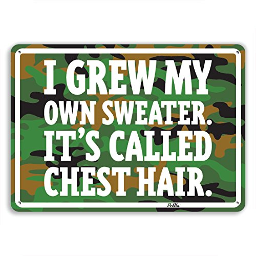 "I Grew My Own Sweater. It's Called Chest Hair." 14"x10" Aluminum Sign