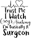 Trust Me I'm Basically A Surgeon Grey's Anatomy Vinyl Sticker Decal 6.5