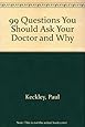 99 Questions You Should Ask Your Doctor and Why