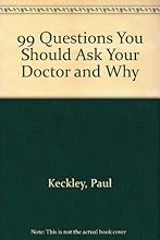 99 Questions You Should Ask Your Doctor and Why