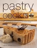 Pastry Cook: The Complete Guide To The Art Of Successful Pastry Making With Step-By-Step Techniques by