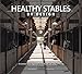 Healthy Stables by Design: A Common Sense Approach to the Health and Safety of Horses by