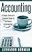 Accounting: A Simple, Concise & Complete Guide to the Basics of Accounting (Accounting for Sole Proprietorships, LLCs, Business QuickStart, Quickbooks)