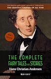 Hans Christian Andersen: The Complete Fairy Tales and Stories (The Greatest Writers of All Time Book by Hans Christian Andersen