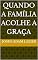 Livro Quando a Família Acolhe a Graça