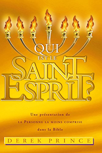 Qui est le Saint-Esprit?: Une présentation de la Personne la moins comprise dans la Bible (French E by Derek Prince
