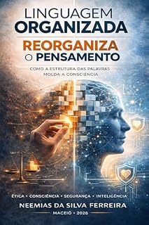 Livro Linguagem Organizada Reorganiza o Pensamento: Como a estrutura das palavras molda a consciência