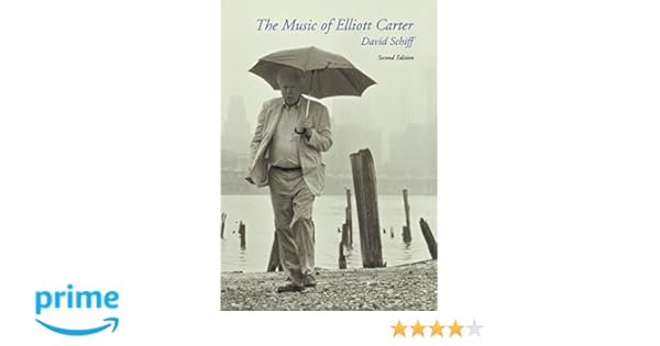The Music Of Elliott Carter David Schiff 9780801436123 Amazon