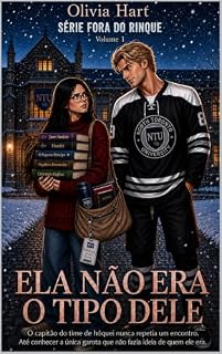 Livro Ela não era o tipo dele: O capitão do time de hóquei nunca repetia um encontro. Até conhecer a única garota que não fazia ideia de quem ele era. (Série Fora do Rinque Livro 1)