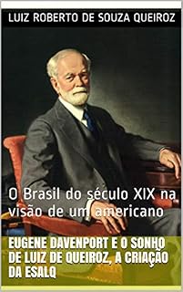 Livro Eugene Davenport e o sonho de Luiz de Queiroz, a criação da ESALQ: O Brasil do século XIX na visão de um americano