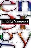 Energy Vampires: A Practical Guide for Psychic Self-Protection by 