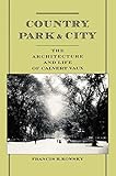 Country, Park & City: The Architecture and Life of Calvert Vaux by Francis R. Kowsky