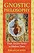 Gnostic Philosophy: From Ancient Persia to Modern Times by 