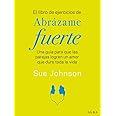 El libro de ejercicios de Abrázame fuerte: Una guía para que las parejas logren un amor que dure toda la vida