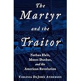 The Martyr and the Traitor: Nathan Hale, Moses Dunbar, and the American Revolution