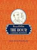 The Hour: A Cocktail Manifesto by 