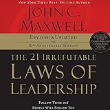 The 21 Irrefutable Laws of Leadership, 10th Anniversary Edition: Follow Them and People Will Follow You