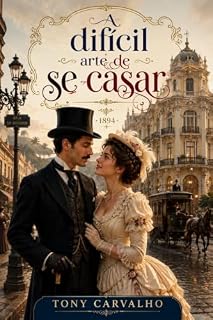 Livro A difícil arte de se casar: Uma comédia romântica na Belle Époque Carioca