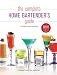 The Complete Home Bartender's Guide: Revised and Updated by Salvatore Calabrese