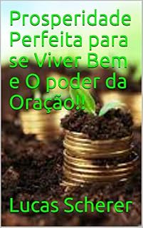Prosperidade Perfeita para se Viver Bem e O poder da Oração!!