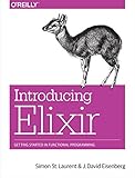 Introducing Elixir: Getting Started in Functional Programming by Simon St. Laurent, J. David Eisenberg