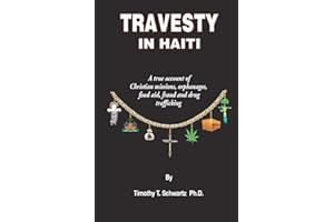 Travesty in Haiti: A true account of Christian missions, orphanages, fraud, food aid and drug trafficking