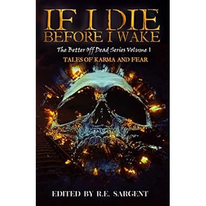 If I Die Before I Wake: Tales of Karma and Fear (The Better Off Dead Series Book 1) If I Die Before I Wake: Tales of Karma and Fear (The Better Off Dead Series Book 1)