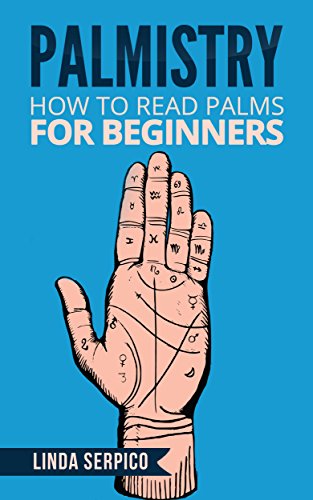 Download PALMISTRY: How To Read Palms For Beginners (Palmistry, palm reading, palmistry for beginners, palmistry books, chiromancy, psychic, divination, mind reading,)