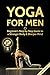 Yoga For Men: Beginner's Step by Step Guide to a Stronger Body & Sharper Mind (FREE Bonus Included) (Yoga For Men, Yoga, Yoga For Beginners, Yoga Poses)