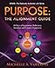 PURPOSE: The Alignment Guide: 28 Days of Inspiration, Reflection, Intention and Creative Expression. (SPARK: The Radically Authentic Life) (Volume 1) by Michelle A. Vandepas