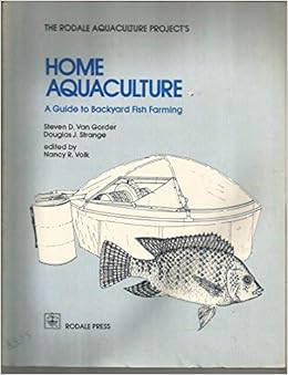 Home Aquaculture A Guide To Backyard Fish Farming Steven D Van